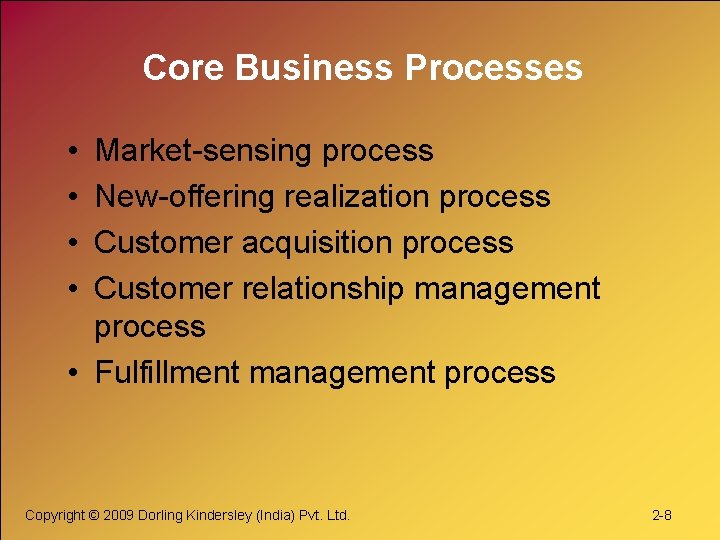 Core Business Processes • • Market-sensing process New-offering realization process Customer acquisition process Customer