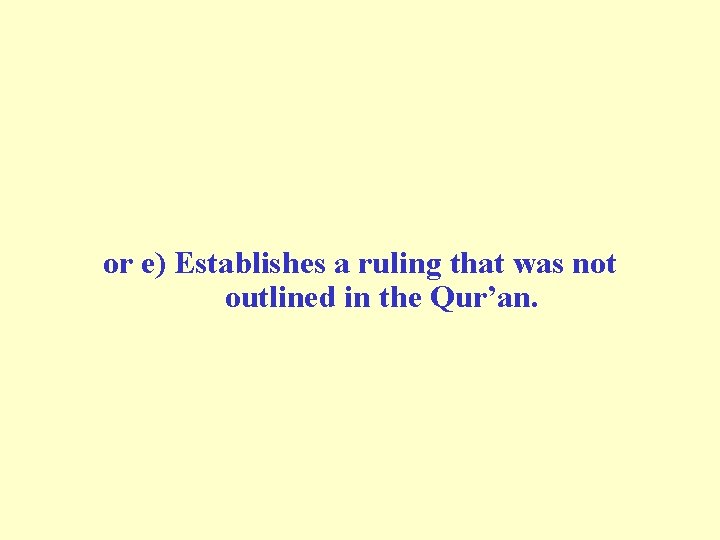 or e) Establishes a ruling that was not outlined in the Qur’an. or e) Establishes a ruling that was not outlined in the Qur’an.