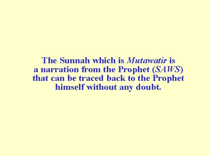 The Sunnah which is Mutawatir is a narration from the Prophet (SAWS) that can The Sunnah which is Mutawatir is a narration from the Prophet (SAWS) that can