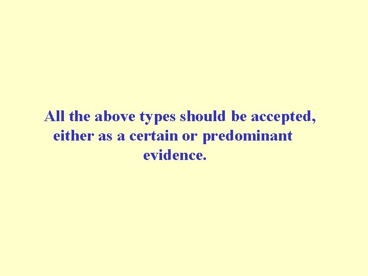 All the above types should be accepted, either as a certain or predominant evidence. All the above types should be accepted, either as a certain or predominant evidence.