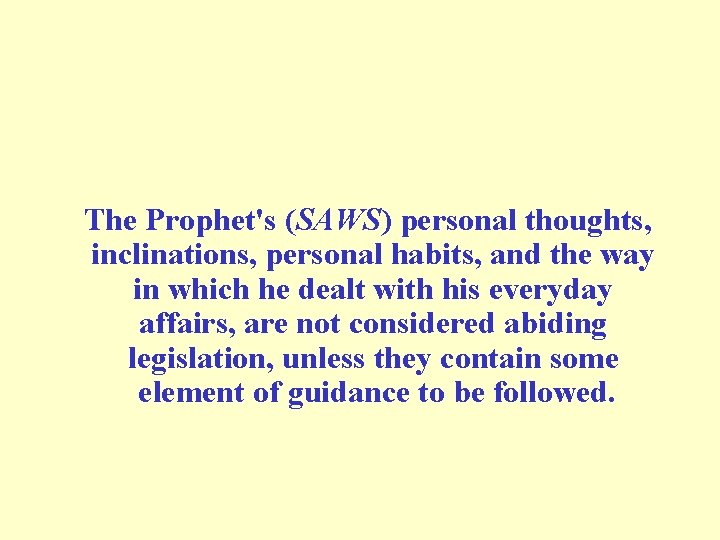 The Prophet's (SAWS) personal thoughts, inclinations, personal habits, and the way in which he The Prophet's (SAWS) personal thoughts, inclinations, personal habits, and the way in which he