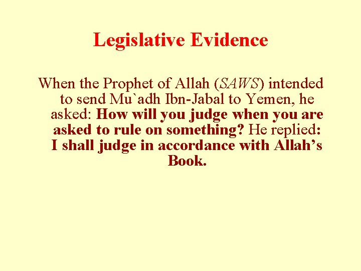 Legislative Evidence When the Prophet of Allah (SAWS) intended to send Mu`adh Ibn-Jabal to Legislative Evidence When the Prophet of Allah (SAWS) intended to send Mu`adh Ibn-Jabal to