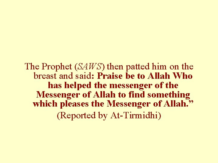 The Prophet (SAWS) then patted him on the breast and said: Praise be to The Prophet (SAWS) then patted him on the breast and said: Praise be to