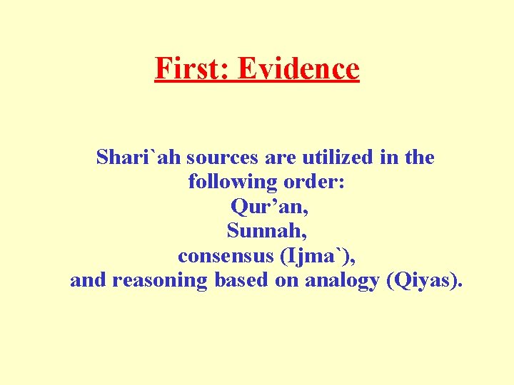 First: Evidence Shari`ah sources are utilized in the following order: Qur’an, Sunnah, consensus (Ijma`), First: Evidence Shari`ah sources are utilized in the following order: Qur’an, Sunnah, consensus (Ijma`),