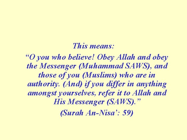 This means: “O you who believe! Obey Allah and obey the Messenger (Muhammad SAWS), This means: “O you who believe! Obey Allah and obey the Messenger (Muhammad SAWS),