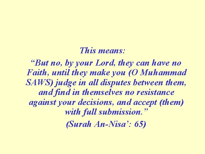 This means: “But no, by your Lord, they can have no Faith, until they This means: “But no, by your Lord, they can have no Faith, until they