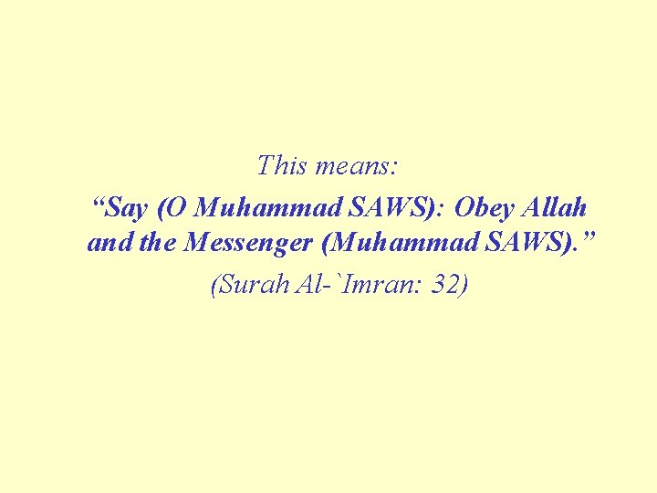 This means: “Say (O Muhammad SAWS): Obey Allah and the Messenger (Muhammad SAWS). ” This means: “Say (O Muhammad SAWS): Obey Allah and the Messenger (Muhammad SAWS). ”