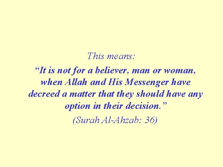 This means: “It is not for a believer, man or woman, when Allah and This means: “It is not for a believer, man or woman, when Allah and