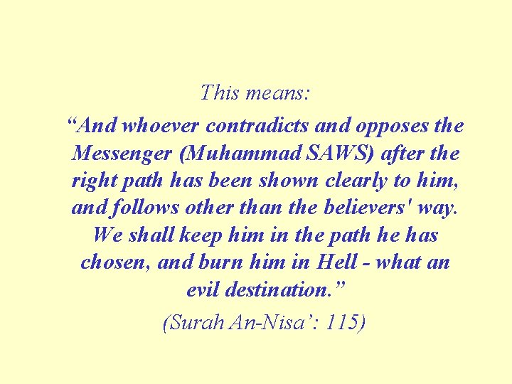 This means: “And whoever contradicts and opposes the Messenger (Muhammad SAWS) after the right This means: “And whoever contradicts and opposes the Messenger (Muhammad SAWS) after the right