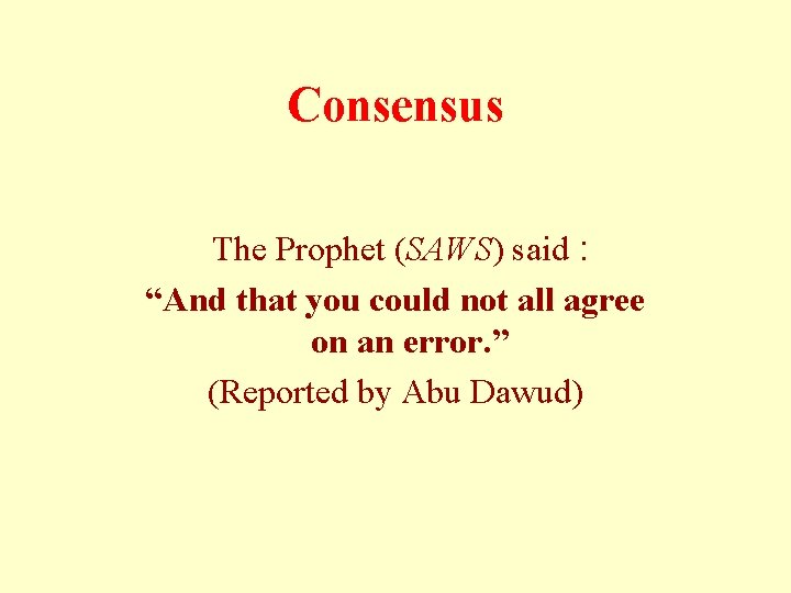 Consensus The Prophet (SAWS) said : “And that you could not all agree on Consensus The Prophet (SAWS) said : “And that you could not all agree on