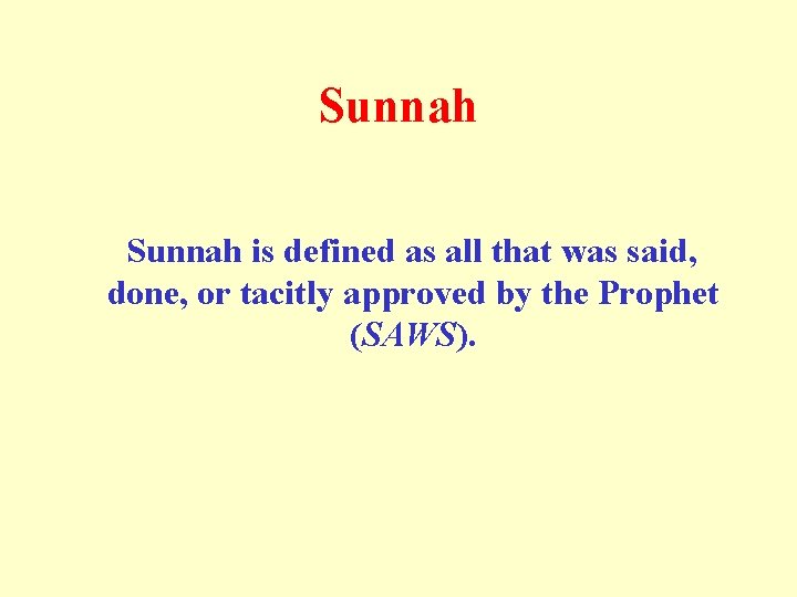 Sunnah is defined as all that was said, done, or tacitly approved by the Sunnah is defined as all that was said, done, or tacitly approved by the