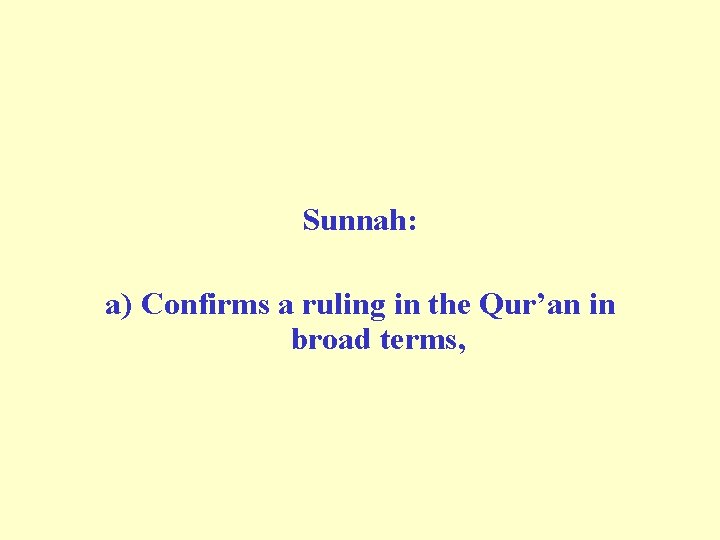 Sunnah: a) Confirms a ruling in the Qur’an in broad terms, Sunnah: a) Confirms a ruling in the Qur’an in broad terms,