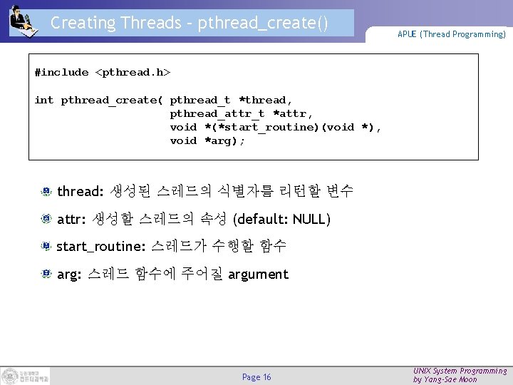 Creating Threads – pthread_create() APUE (Thread Programming) #include <pthread. h> int pthread_create( pthread_t *thread,