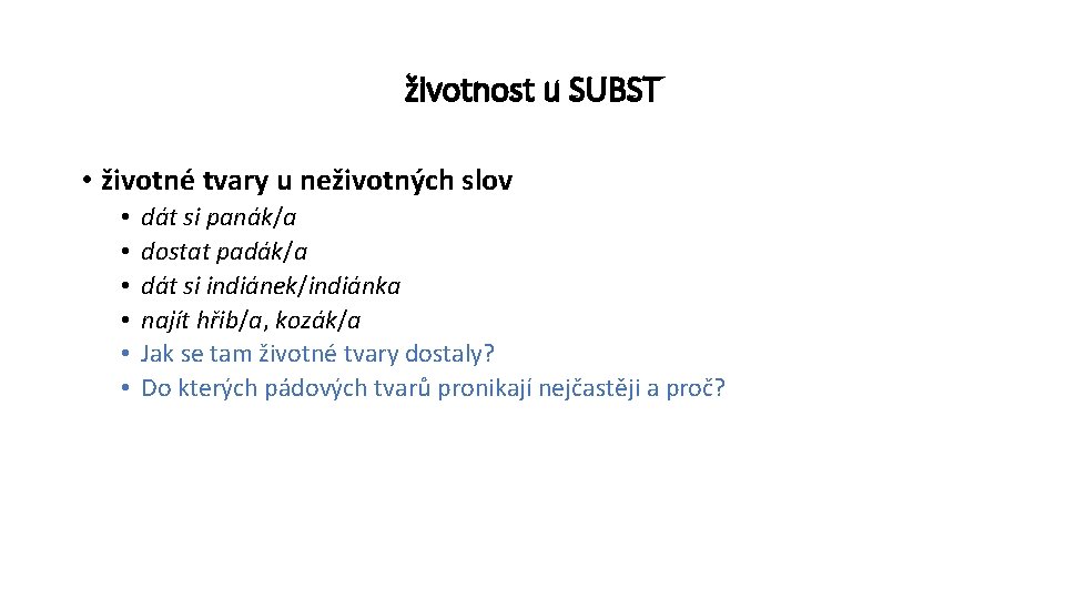 životnost u SUBST • životné tvary u neživotných slov • • • dát si