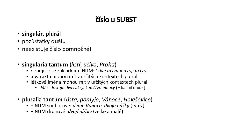 číslo u SUBST • singulár, plurál • pozůstatky duálu • neexistuje číslo pomnožné! •