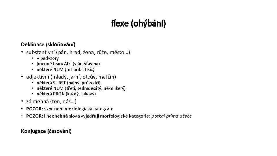 flexe (ohýbání) Deklinace (skloňování) • substantivní (pán, hrad, žena, růže, město…) • + podvzory