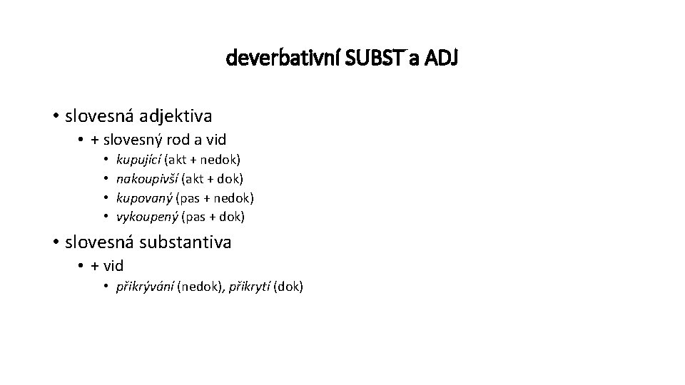 deverbativní SUBST a ADJ • slovesná adjektiva • + slovesný rod a vid •