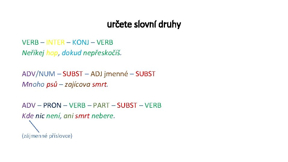 určete slovní druhy VERB – INTER – KONJ – VERB Neříkej hop, dokud nepřeskočíš.