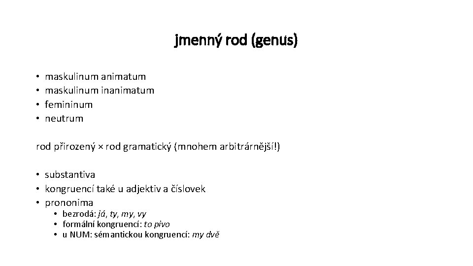 jmenný rod (genus) • • maskulinum animatum maskulinum inanimatum femininum neutrum rod přirozený ×