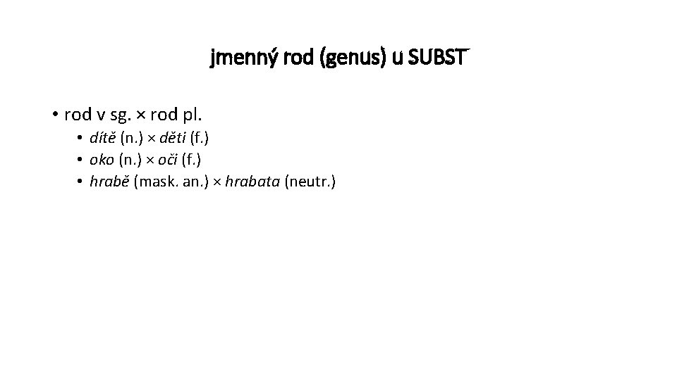 jmenný rod (genus) u SUBST • rod v sg. × rod pl. • dítě