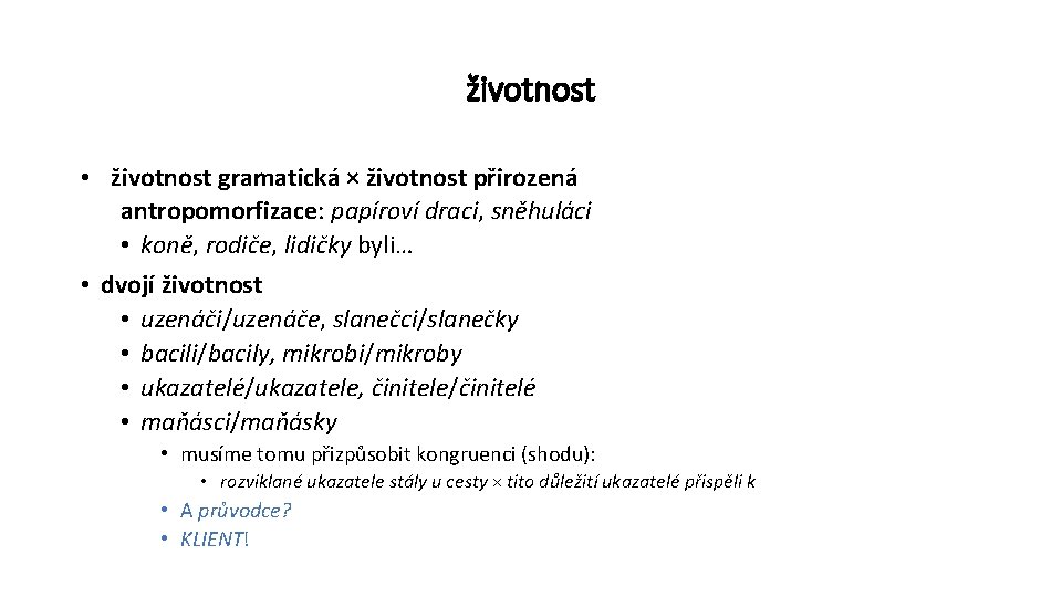 životnost • životnost gramatická × životnost přirozená antropomorfizace: papíroví draci, sněhuláci • koně, rodiče,