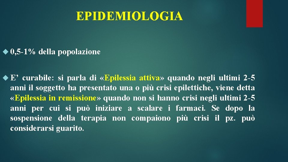 EPIDEMIOLOGIA 0, 5 -1% E’ della popolazione curabile: si parla di «Epilessia attiva» quando