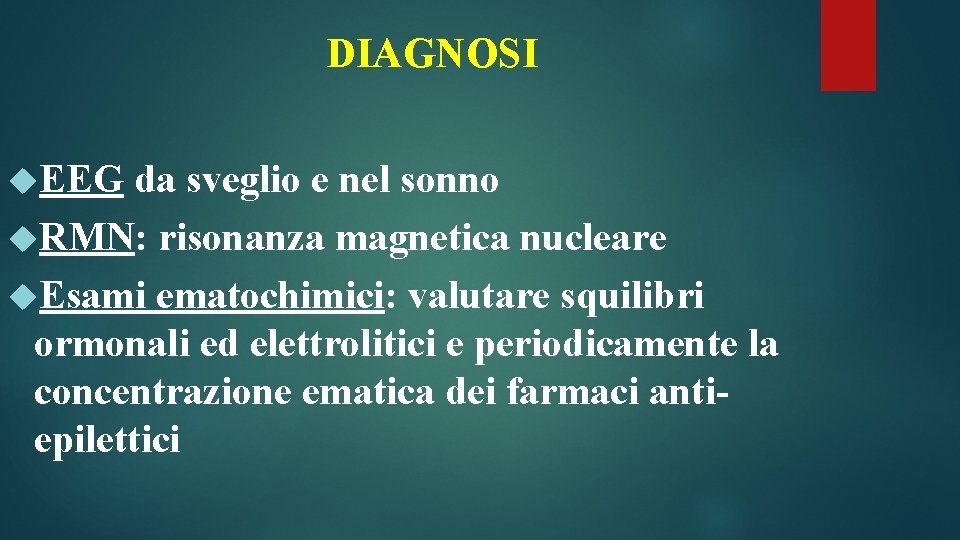 DIAGNOSI EEG da sveglio e nel sonno RMN: risonanza magnetica nucleare Esami ematochimici: valutare