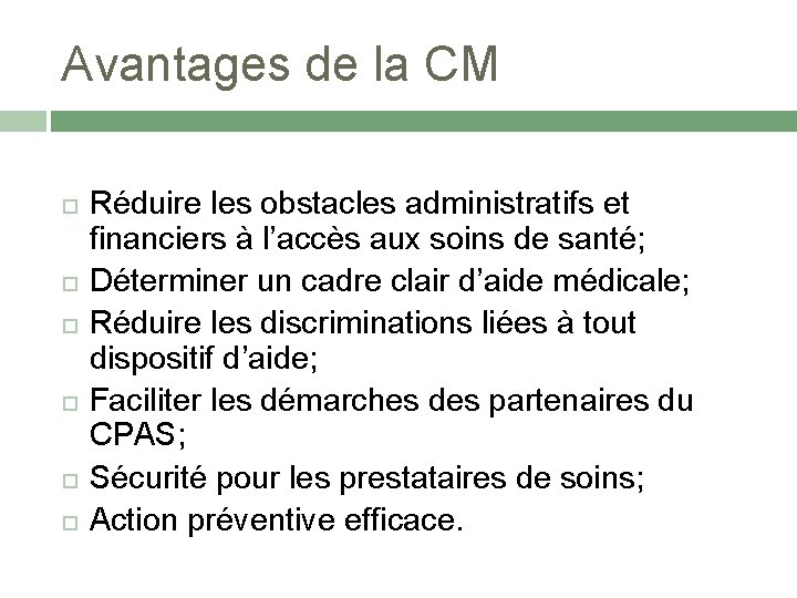 Avantages de la CM Réduire les obstacles administratifs et financiers à l’accès aux soins
