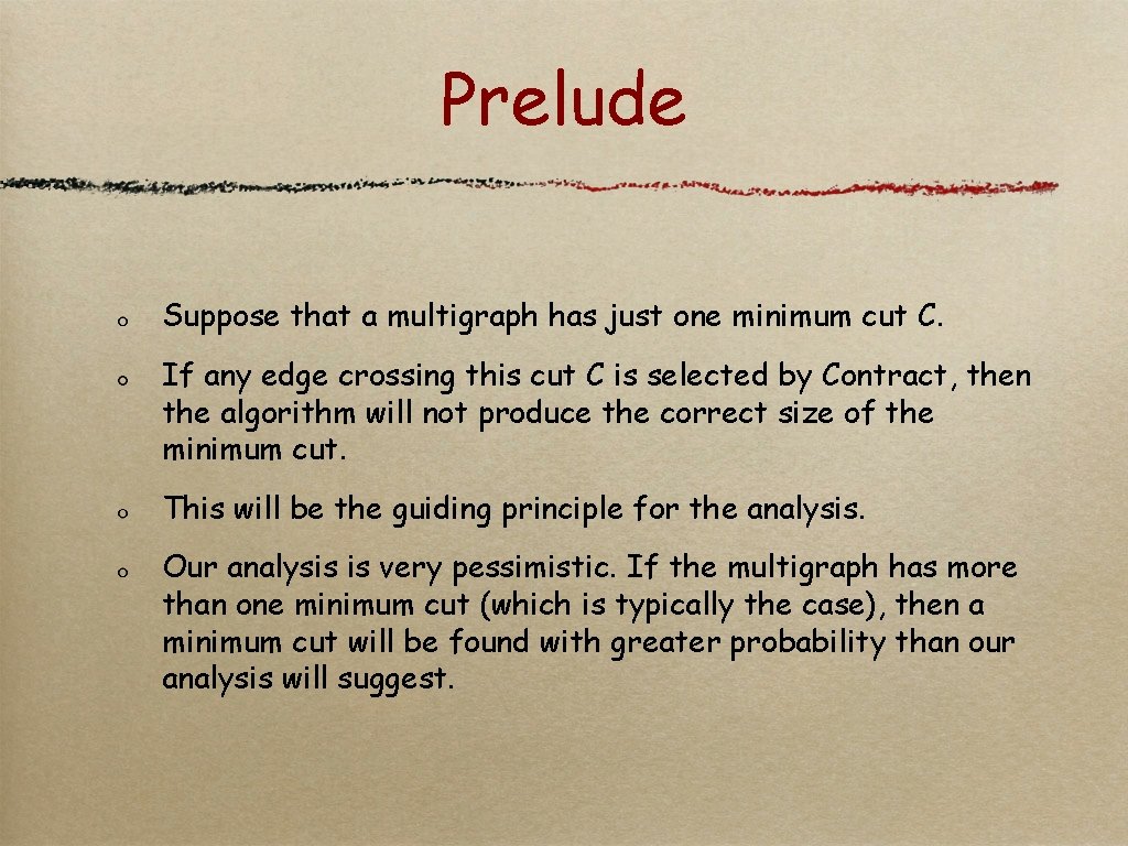 Prelude Suppose that a multigraph has just one minimum cut C. If any edge