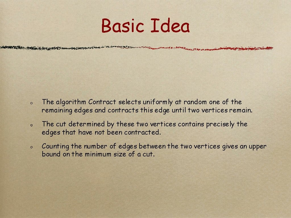Basic Idea The algorithm Contract selects uniformly at random one of the remaining edges