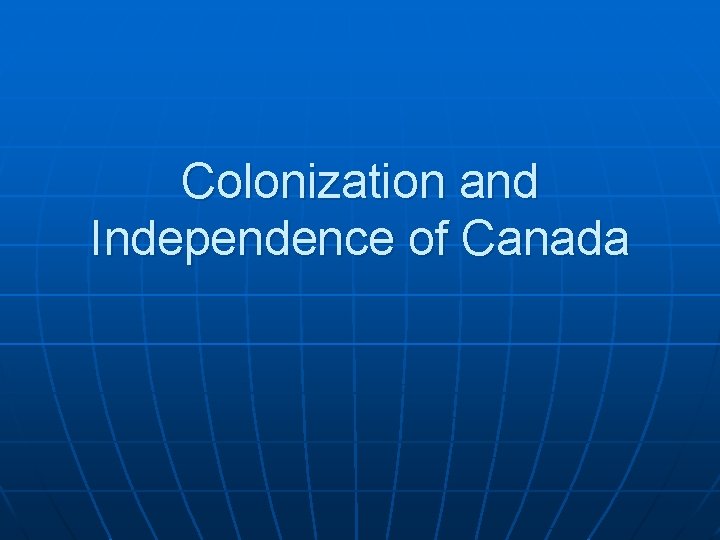 Colonization and Independence of Canada 