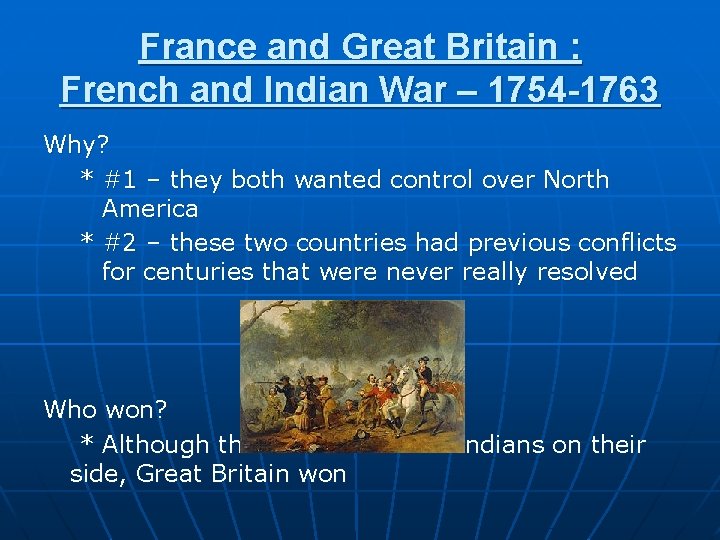 France and Great Britain : French and Indian War – 1754 -1763 Why? *