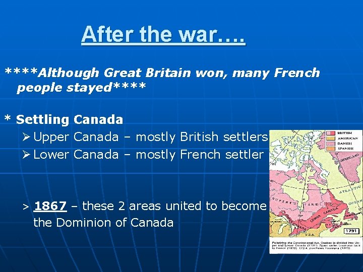 After the war…. ****Although Great Britain won, many French people stayed**** * Settling Canada