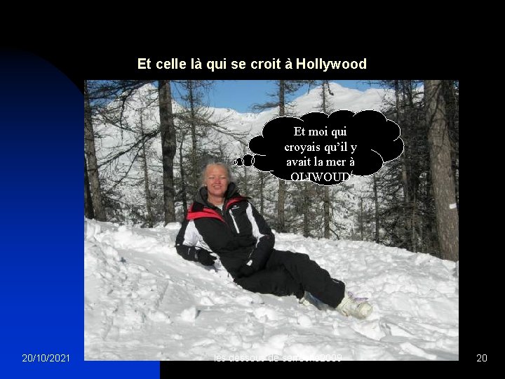 Et celle là qui se croit à Hollywood Et moi qui croyais qu’il y