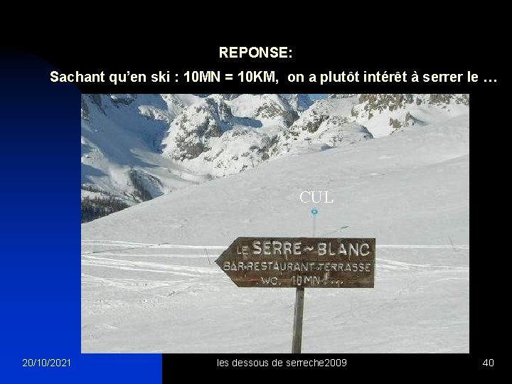 REPONSE: Sachant qu’en ski : 10 MN = 10 KM, on a plutôt intérêt