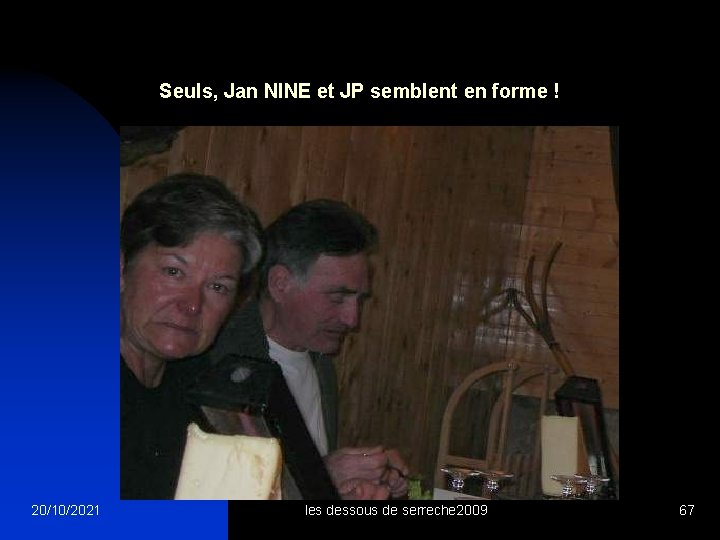 Seuls, Jan NINE et JP semblent en forme ! 20/10/2021 les dessous de serreche