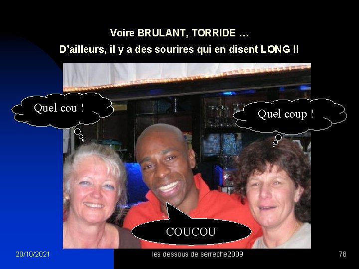 Voire BRULANT, TORRIDE … D’ailleurs, il y a des sourires qui en disent LONG