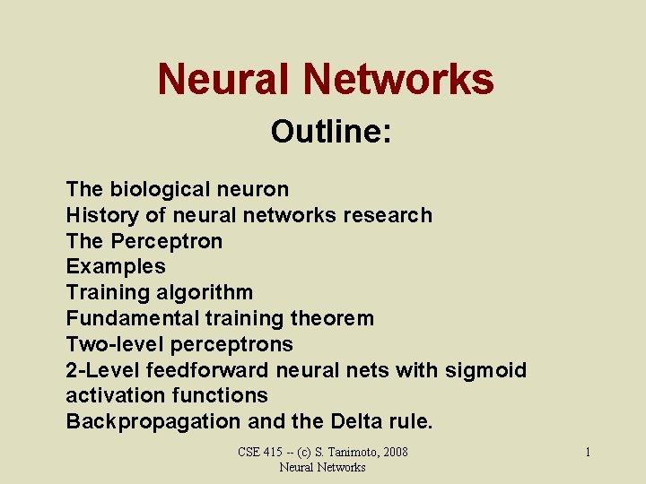 Neural Networks Outline: The biological neuron History of neural networks research The Perceptron Examples