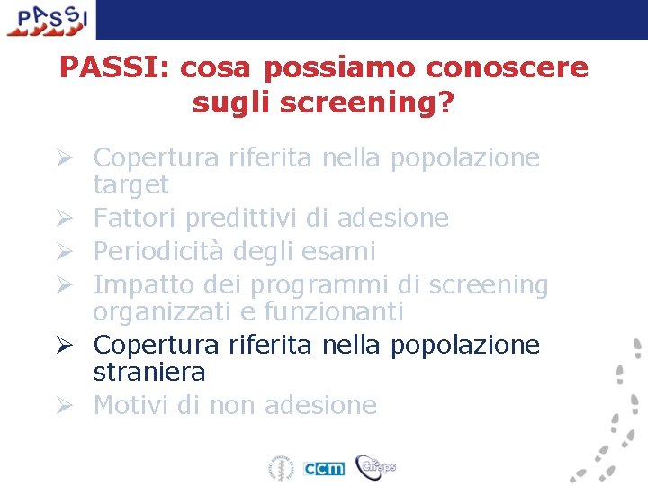 PASSI: cosa possiamo conoscere sugli screening? Ø Copertura riferita nella popolazione target Ø Fattori