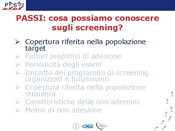 PASSI: cosa possiamo conoscere sugli screening? Ø Copertura riferita nella popolazione target Ø Fattori