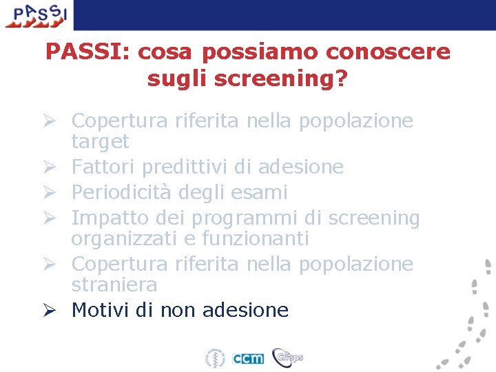 PASSI: cosa possiamo conoscere sugli screening? Ø Copertura riferita nella popolazione target Ø Fattori