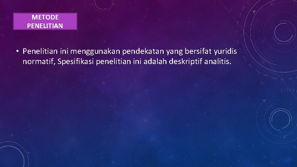 METODE PENELITIAN • Penelitian ini menggunakan pendekatan yang bersifat yuridis normatif, Spesifikasi penelitian ini