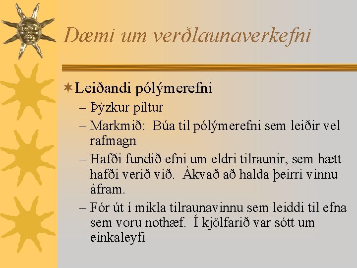 Dæmi um verðlaunaverkefni ¬Leiðandi pólýmerefni – Þýzkur piltur – Markmið: Búa til pólýmerefni sem