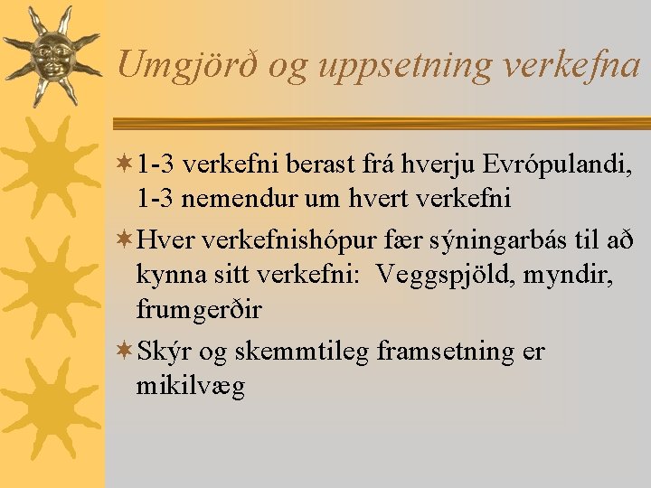 Umgjörð og uppsetning verkefna ¬ 1 -3 verkefni berast frá hverju Evrópulandi, 1 -3