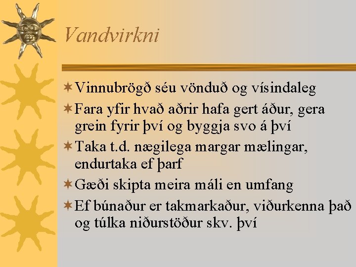 Vandvirkni ¬Vinnubrögð séu vönduð og vísindaleg ¬Fara yfir hvað aðrir hafa gert áður, gera