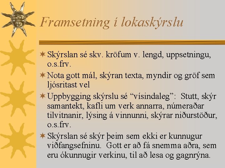 Framsetning í lokaskýrslu ¬ Skýrslan sé skv. kröfum v. lengd, uppsetningu, o. s. frv.