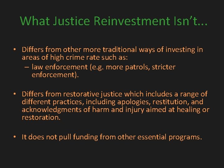 What Justice Reinvestment Isn’t. . . • Differs from other more traditional ways of