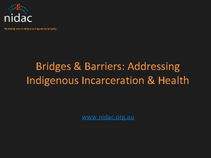 The leading voice in Indigenous drug and alcohol policy Bridges & Barriers: Addressing Indigenous