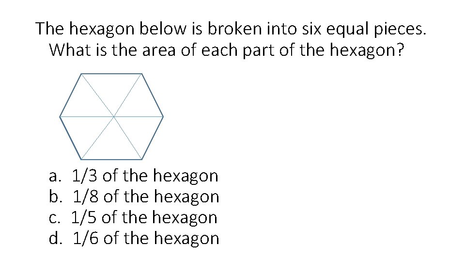 The hexagon below is broken into six equal pieces. What is the area of
