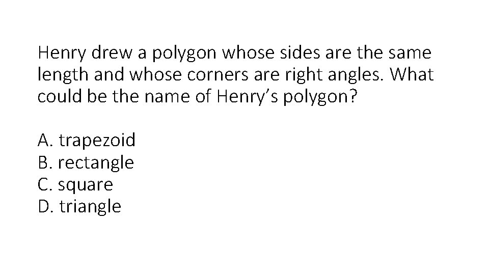 Henry drew a polygon whose sides are the same length and whose corners are